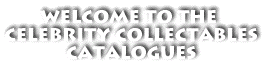 Welcome To The Celebrity Collectables Catalogues